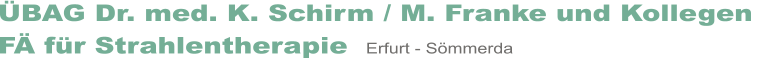�BAG Dr. med. K. Schirm / M. Franke und Kollegen  F� f�r Strahlentherapie  Erfurt - S�mmerda